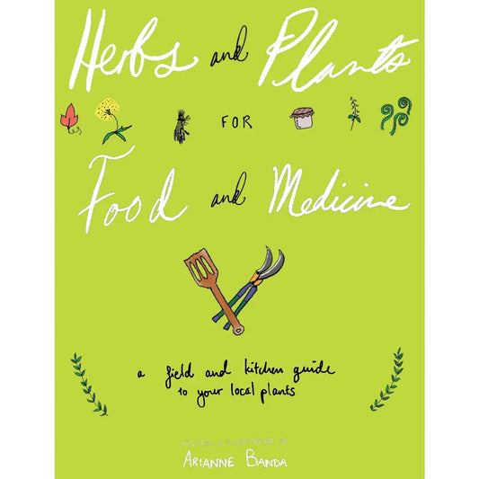 Herbs and Plants for Food and medicine: A Field and Kitchen Guide to Your Local Plants