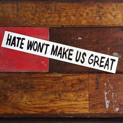 Hate wont make us great sticker